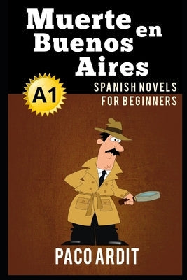 Spanish Novels: Muerte en Buenos Aires (Spanish Novels for Beginners - A1) Paperback Independently Published