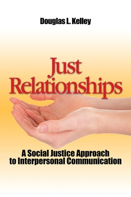 Just Relationships: Living Out Social Justice as Mentor, Family, Friend, and Lover Paperback Routledge