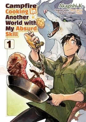 Campfire Cooking in Another World with My Absurd Skill: Volume 1 (Manga) by Eguchi, Ren