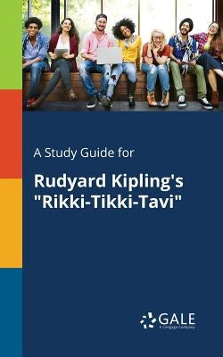 A Study Guide for Rudyard Kipling's "Rikki-Tikki-Tavi" Paperback Gale, Study Guides