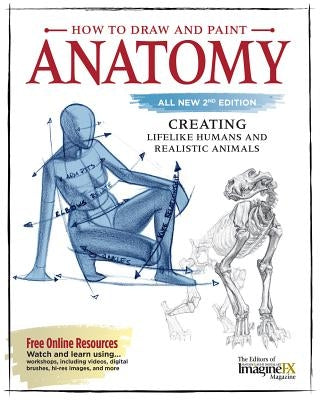 How to Draw and Paint Anatomy, All New 2nd Edition: Creating Lifelike Humans and Realistic Animals Paperback Fox Chapel Publishing