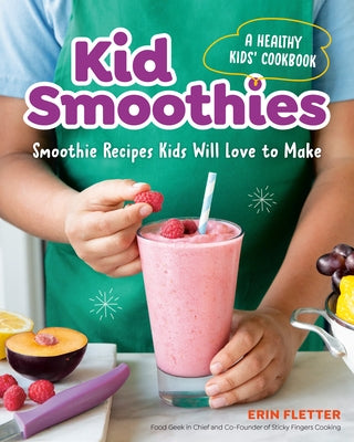 Kid Smoothies: A Healthy Kids' Cookbook: Smoothie Recipes Kids Will Love to Make Paperback Z Kids