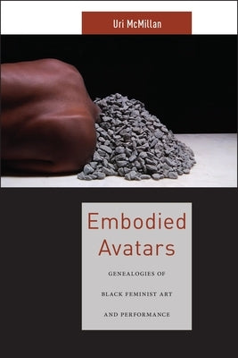 Embodied Avatars: Genealogies of Black Feminist Art and Performance Paperback New York University Press