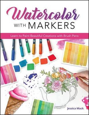 Watercolor with Markers: Learn to Paint Beautiful Creations with Brush Pens Paperback Rocky Nook