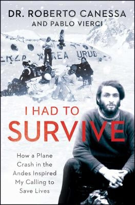 I Had to Survive: How a Plane Crash in the Andes Inspired My Calling to Save Lives Paperback Atria Books