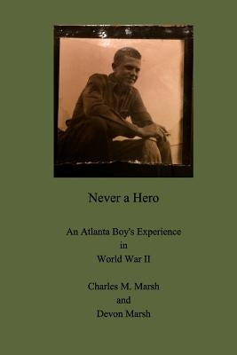 Never a Hero: An Atlanta Boy's Experience in World War II Paperback Blurb