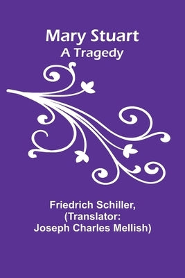 Mary Stuart: A Tragedy Paperback Alpha Edition
