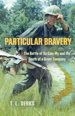Particular Bravery: The Battle of Xa Cam My and the Death of a Grunt Company Paperback Booklocker.com