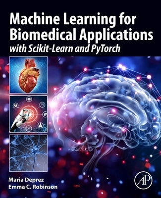 Machine Learning for Biomedical Applications: With Scikit-Learn and Pytorch Paperback Academic Press