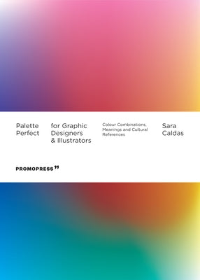 Palette Perfect for Graphic Designers and Illustrators: Colour Combinations, Meanings and Cultural References Paperback Hoaki