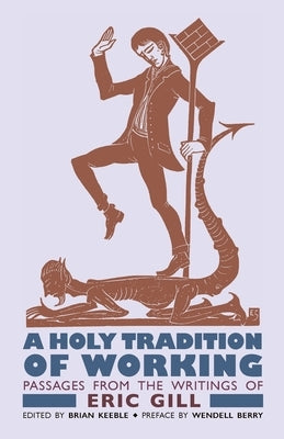 A Holy Tradition of Working: Passages From the Writings of Eric Gill Paperback Angelico Press