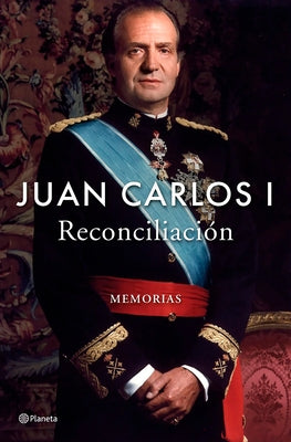 Reconciliación: Memorias / Reconciliation: A Memoir by I, Juan Carlos