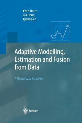 Adaptive Modelling, Estimation and Fusion from Data: A Neurofuzzy Approach Paperback Springer
