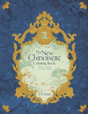 The New Chinoiserie Coloring Book: Botanical, Animal, & Ceramic Motifs Paperback Independently Published