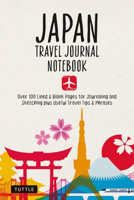 Japan Travel Journal Notebook: 16 Pages of Travel Tips & Useful Phrases Followed by 106 Blank & Lined Pages for Journaling & Sketching Paperback Tuttle Publishing