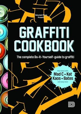 Graffiti Cookbook: The Complete Do-It-Yourself-Guide to Graffiti Paperback Dokument Forlag