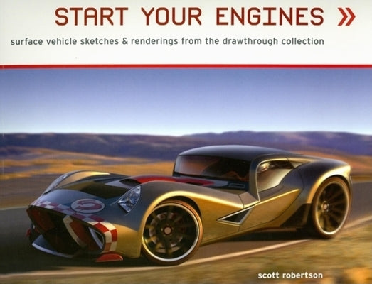 Start Your Engines: Surface Vehicle Sketches & Renderings from the Drawthrough Collection Paperback Design Studio Press