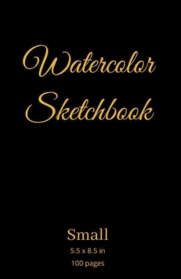 Watercolor Sketchbook: Small - 5.5 x 8.5 in - 100 pages - High Quality - Small Sketch Pad Sketch Book Drawing Pad Paperback Independently Published
