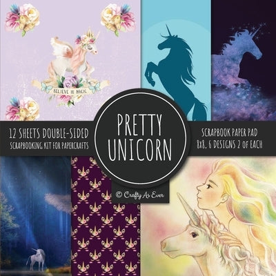 Pretty Unicorn Scrapbook Paper Pad 8x8 Scrapbooking Kit for Papercrafts, Cardmaking, Printmaking, DIY Crafts, Fantasy Themed, Designs, Borders, Backgr Paperback Crafty as Ever