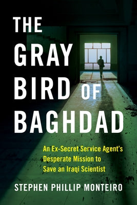 The Gray Bird of Baghdad: An Ex-Secret Service Agent's Desperate Mission to Save an Iraqi Scientist Paperback Sparkpress