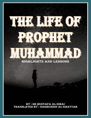 The Life Of Prophet MUHAMMAD Highlights and Lessons: معالم و دروس حيا Paperback Independently Published