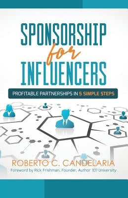 Sponsorship for Influencers: Profitable Partnerships in Five Simple Steps Paperback Purposely Created Publishing Group