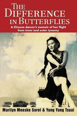 The Difference in Butterflies: A Chinese dancer's memoir of her flight from inner and outer tyranny Paperback iUniverse