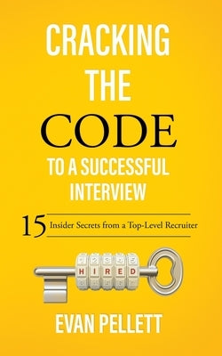 Cracking the Code to a Successful Interview: 15 Insider Secrets from a Top-Level Recruiter Blackstone Publishing