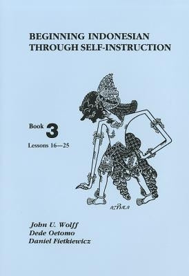 Beginning Indonesian Through Self-Instruction, Book 3: Lessons 16-25 Paperback Southeast Asia Program Publications