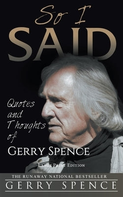 So I Said (LARGE PRINT): Quotes and Thoughts of Gerry Spence by Spence, Gerry