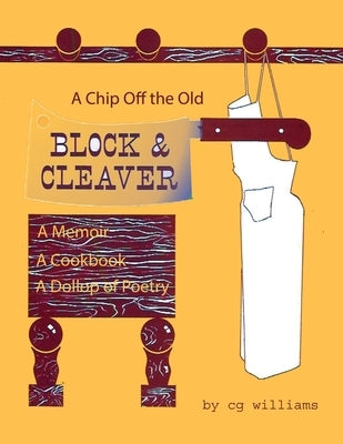 A Chip Off the Old Block and Cleaver: A Memoir, A Cookbook, A Dollop of Poetry Paperback Booklocker.com