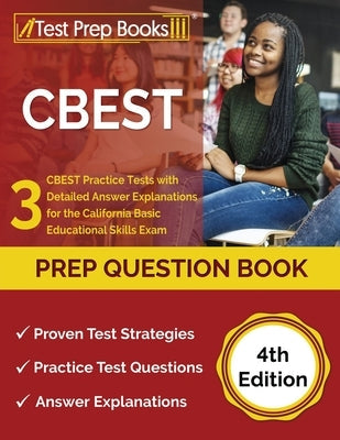 CBEST Prep Question Book: 3 CBEST Practice Tests with Detailed Answer Explanations for the California Basic Educational Skills Exam [4th Edition Paperback Test Prep Books