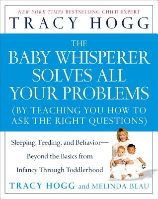 The Baby Whisperer Solves All Your Problems: Sleeping, Feeding, and Behavior--Beyond the Basics from Infancy Through Toddlerhood Paperback Atria Books