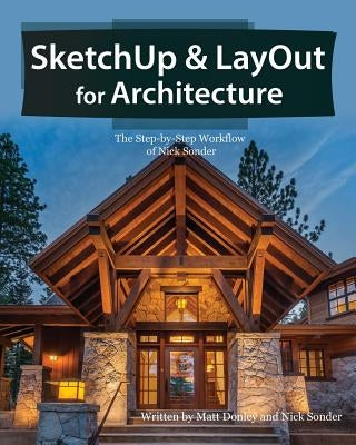SketchUp & LayOut for Architecture: The Step by Step Workflow of Nick Sonder Paperback Bizfound, LLC
