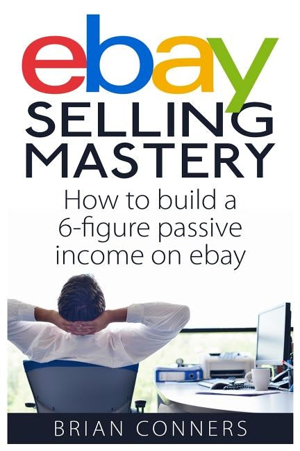 Ebay Selling Mastery: How to make $5,000 per month Selling Stuff on Ebay Paperback Createspace Independent Publishing Platform