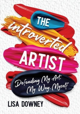 The Introverted Artist: Defending My Art, My Way, Myself Paperback Green Tea Press