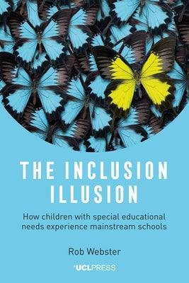 The Inclusion Illusion: How children with special educational needs experience mainstream schools Paperback UCL Press