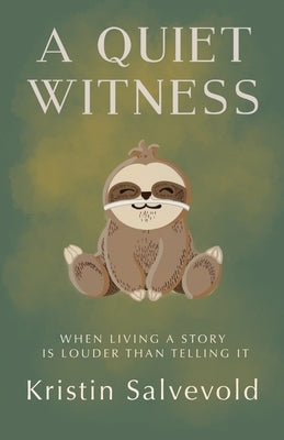 A Quiet Witness-When Living a Story is Louder Than Telling It Paperback Rodney K Press