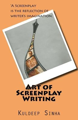 Art of Screen play writing: A screenplay is the reflection of writer's imagination. Paperback Createspace Independent Publishing Platform