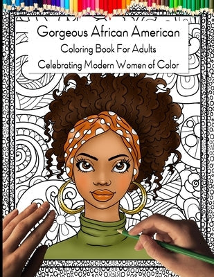 Gorgeous African American Coloring Book for Adults: Celebrating Modern Women of Color Independently Published