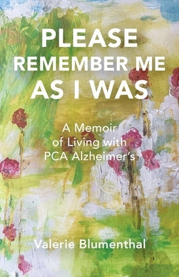 Please Remember Me as I Was: A Memoir of Living with PCA Alzheimer's Paperback Ellis Editions