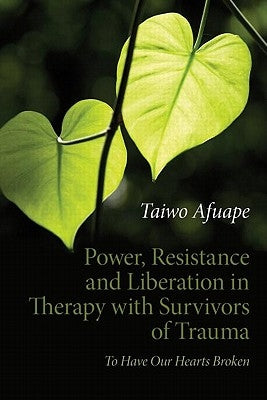 Power, Resistance and Liberation in Therapy with Survivors of Trauma: To Have Our Hearts Broken Paperback Routledge