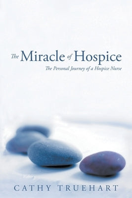 The Miracle of Hospice: The Personal Journey of a Hospice Nurse Paperback Go to Publish