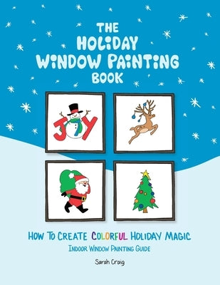 The Holiday Window Painting Book: How to Create Colorful Holiday Magic Paperback Thoughts on the Good Life Press
