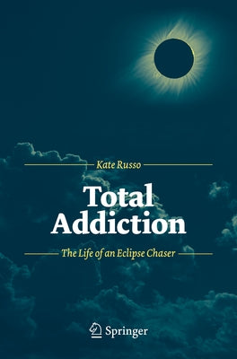 Total Addiction: The Life of an Eclipse Chaser Paperback Copernicus Books