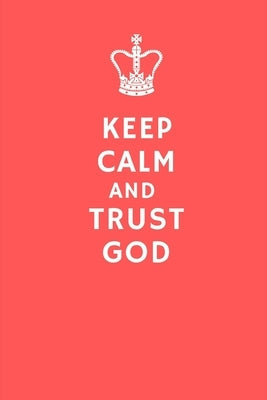 Keep Calm and Trust God Paperback Independently Published