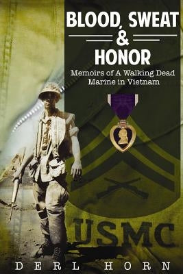Blood, Sweat and Honor: Memoirs of a "Walking Dead Marine" in Vietnam Paperback Createspace Independent Publishing Platform