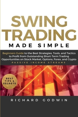 Swing Trading Made Simple: Beginners Guide to the Best Strategies, Tools and Tactics to Profit from Outstanding Short-Term Trading Opportunities Paperback Create Your Reality