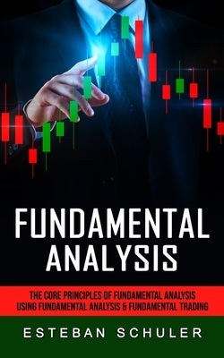 Fundamental Analysis: The Core Principles of Fundamental Analysis (Using Fundamental Analysis & Fundamental Trading Techniques) Paperback Zoe Lawson
