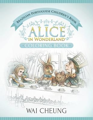 Brazilian Portuguese Children's Book: Alice in Wonderland (English and Brazilian Portuguese Edition) Paperback Createspace Independent Publishing Platform